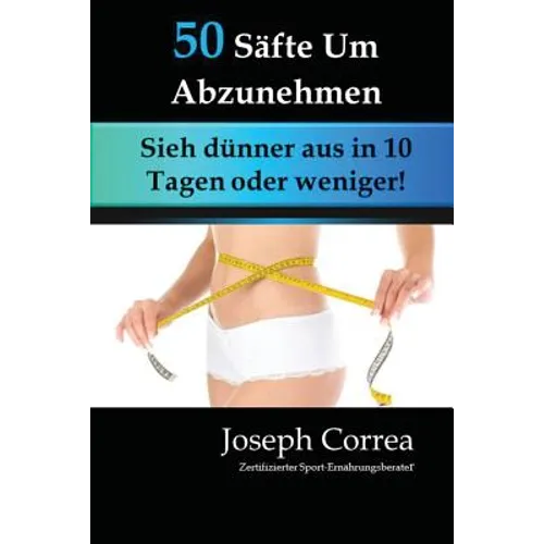 50 Säfte Um Abzunehmen: Sieh dünner aus in 10 Tagen oder weniger!