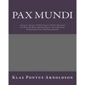 Pax Mundi: A Concise Account Of The Progress Of The Movement For Peace By Means Of Arbitration, Neutralization, International Law And Disarmament