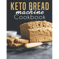 Keto Bread machine Cookbook: Quick & Easy Bread Maker Recipes for Baking Delicious Homemade Bread, Ketogenic Loaves