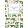 Live Stock and Dairy Farming - A Non-Technical Manual for the Successful Breeding, Care and Management of Farm Animals, the Dairy Herd, and the Essent