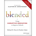 Blended: Using Disruptive Innovation to Improve Schools