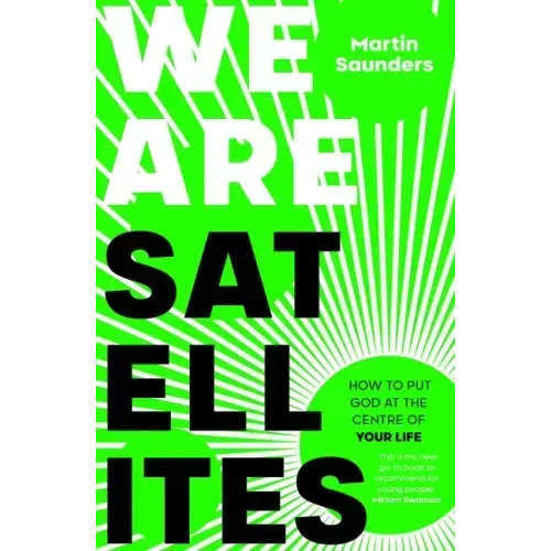 We Are Satellites: How to Put God at the Centre of Your Life