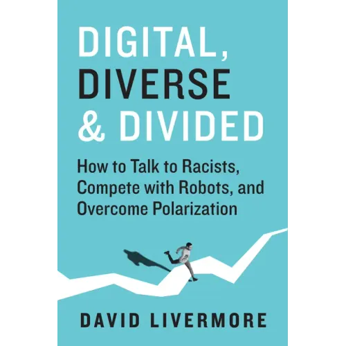 Digital, Diverse & Divided: How to Talk to Racists, Compete with Robots, and Overcome Polarization