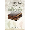 Journal of a Christian Soldier in Iraq