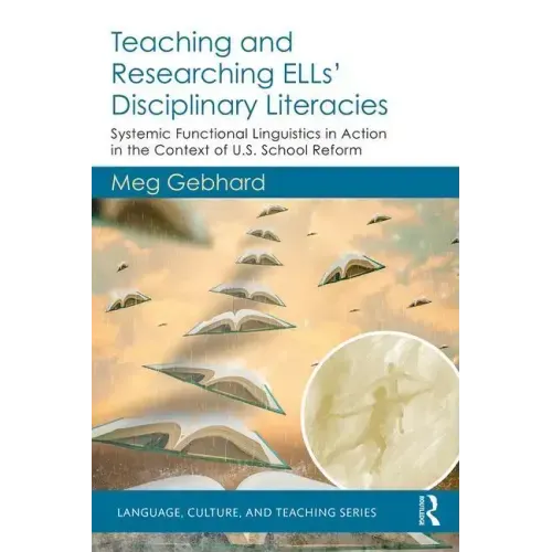 Teaching and Researching Ells' Disciplinary Literacies: Systemic Functional Linguistics in Action in the Context of U.S. School Reform