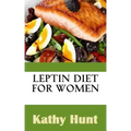 Leptin Diet For Women: Best Leptin Diet Recipes To Reset Your Leptin Levels