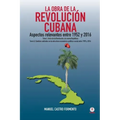 La obra de la revolución cubana: Aspectos relevantes entre 1952 y 2016 (Tomos I y II)