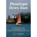 Penelope Down East: Cruising Adventures in an Engineless Catboat Along the World's Most Beautiful Coast