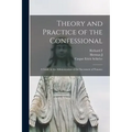 Theory and Practice of the Confessional: A Guide in the Administration of the Sacrament of Penance