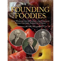 The Founding Foodies: How Washington, Jefferson, and Franklin Revolutionized American Cuisine