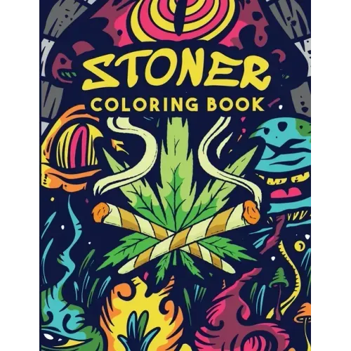 Stoner Coloring Book: Trippy Adult Coloring Book Stoner's Psychedelic Coloring Book Stress Relief Art Therapy & Relaxation