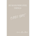 Humans Who Feel Things: Book One