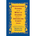 Revolutionary Soldiers and the Wives of Soldiers with Ties to Switzerland County, Indiana