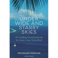Under Wide and Starry Skies: 50 Sailing Destinations in Seas Less Travelled