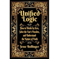 Unified Logic: How to Divide by Zero, Solve the Liar's Paradox, and Understand the Nature of Truth