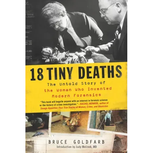 18 Tiny Deaths: The Untold Story of the Woman Who Invented Modern Forensics