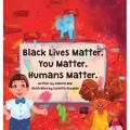 Black Lives Matter. You Matter. Humans Matter.