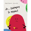 Jo... ¡siempre lo mismo!