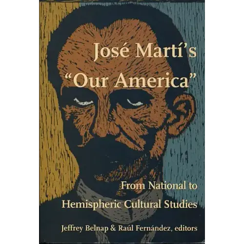 José Martí's Our America: From National to Hemispheric Cultural Studies
