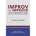Improv to Improve Your Leadership Team: Tear Down Walls and Build Bridges