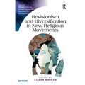 Revisionism and Diversification in New Religious Movements. Eileen Barker