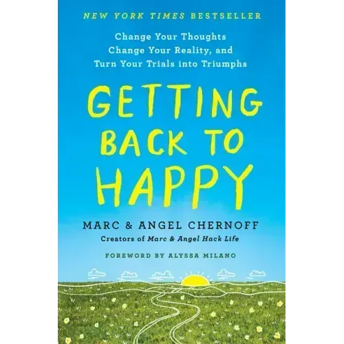 Getting Back to Happy: Change Your Thoughts, Change Your Reality, and Turn Your Trials Into Triumphs