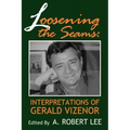 Loosening the Seams: Interpretations of Gerald Vizenor