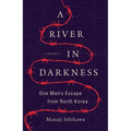 A River in Darkness: One Man's Escape from North Korea