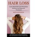 Hair Loss: Learn About Hair Loss Prevention Methods and Regrowth Treatment (The Ultimate Guide on Overcoming Postpartum Hair Loss