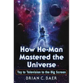 How He-Man Mastered the Universe: Toy to Television to the Big Screen
