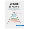 La pirámide de Maslow: Conozca las necesidades humanas para triunfar