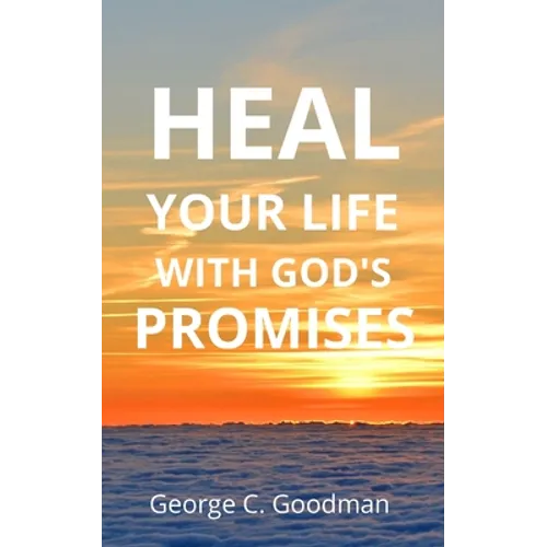 Heal Your Life With God's Promises: Bible Verses for Every Need for NKJV Readers