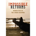 Impossible Returns: Narratives of the Cuban Diaspora