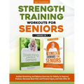 Strength Training Workouts for Seniors: 2 Books In 1 - Guided Stretching and Balance Exercises for Elderly to Improve Posture, Decrease Back Pain and