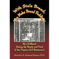 With Stale Bread, You Make Bread Pudding!: My Childhood Among the People and Food of the Virginia Grill Restaurant