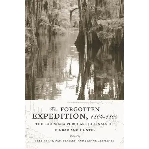 The Forgotten Expedition, 1804-1805: The Louisiana Purchase Journals of Dunbar and Hunter