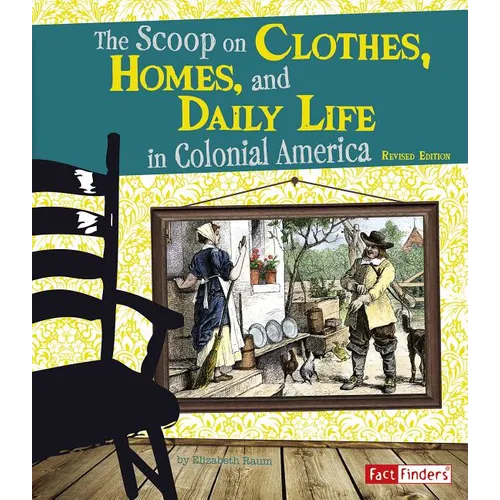 The Scoop on Clothes, Homes, and Daily Life in Colonial America