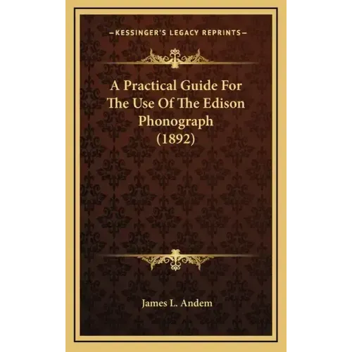 A Practical Guide for the Use of the Edison Phonograph (1892)