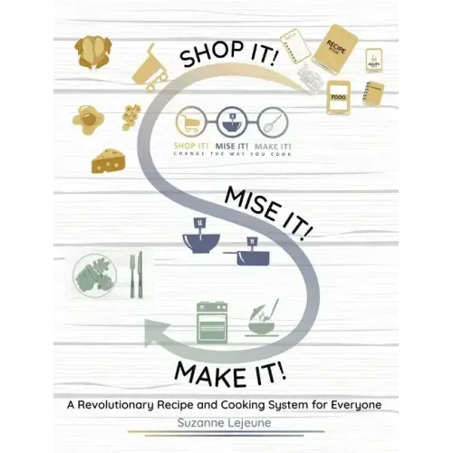 Shop It! Mise It! Make It!: Pronounced "Meeeeeese like Cheese" Change the Way You Cook