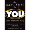 The Narcissist in You and Everyone Else: Recognizing the 27 Types of Narcissism