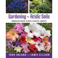 Gardening for Acidic Soils: Working with Nature to Create a Beautiful Landscape