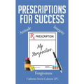 Prescriptions for Success: My Perspective