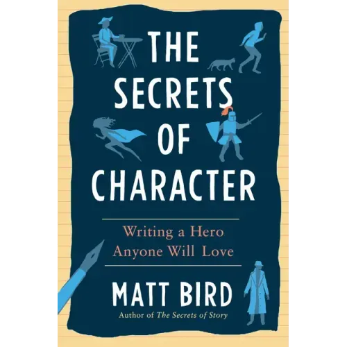 The Secrets of Character: Writing a Hero Anyone Will Love
