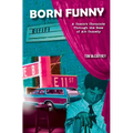 Born Funny: A Comic's Chronicle Through the Rise of Alt Comedy