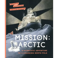 Mission: Arctic: A Scientific Adventure to a Changing North Pole