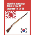 Technical Manual for Rifle U.S. Type 99 Japanese Cal .30-06: (Korean War Reprint)