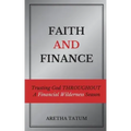 Faith and Finance: Trusting God Throughout A Financial Wilderness Season