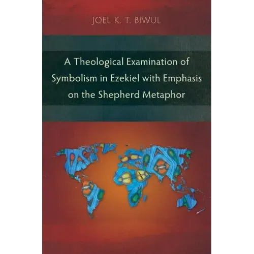A Theological Examination of Symbolism in Ezekiel with Emphasis on the Shepherd Metaphor