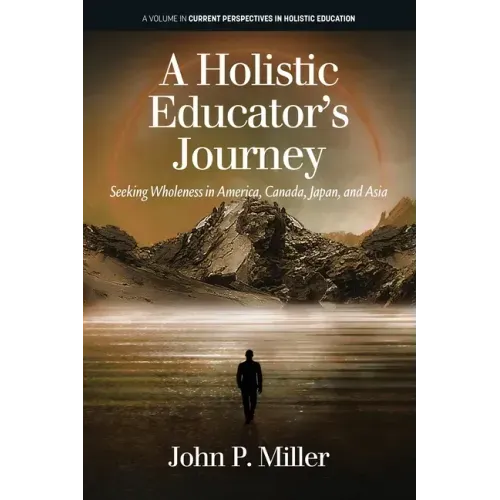 A Holistic Educator's Journey: Seeking Wholeness in America, Canada, Japan and Asia