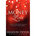 Money Love: A Guide to Changing the Way That You Think About Money